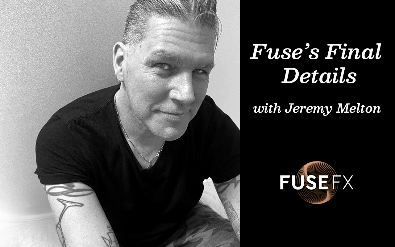 Fuses Finer Details With Jeremy Melton Fusefx