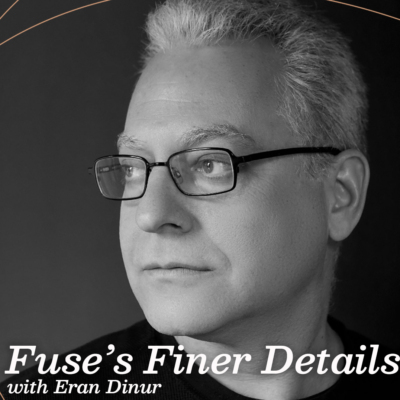 Fuse's Finer Details with Eran Dinur